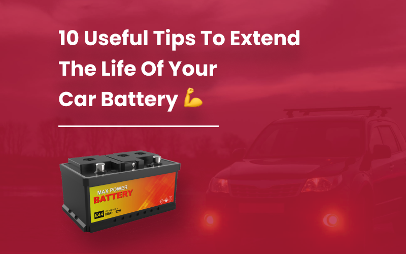 You are currently viewing 10 Useful Tips To Extend The Life Of  your Car Battery