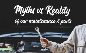 Read more about the article Myth vs Reality of car maintenance & spare parts