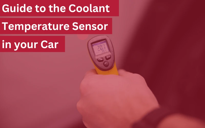 Guide to the Coolant Temperature Sensor in your Car
