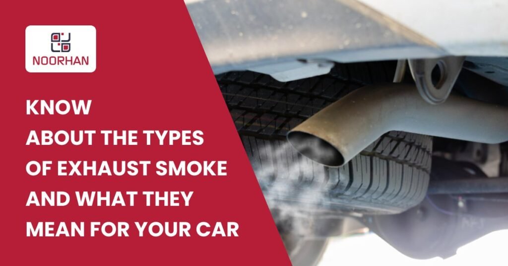KNOW ABOUT THE TYPES OF EXHAUST SMOKE AND WHAT THEY MEAN FOR YOUR CAR