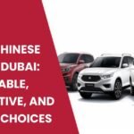 Top 10 Chinese Cars in Dubai: Affordable, Innovative, and Stylish Choices