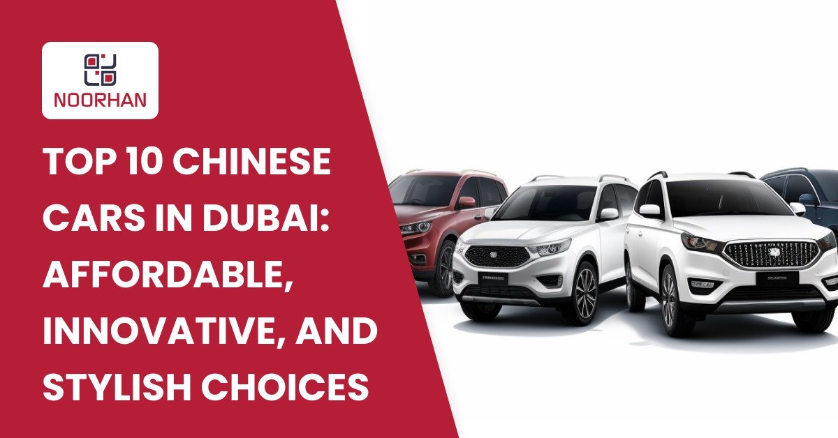 Top 10 Chinese Cars in Dubai: Affordable, Innovative, and Stylish Choices