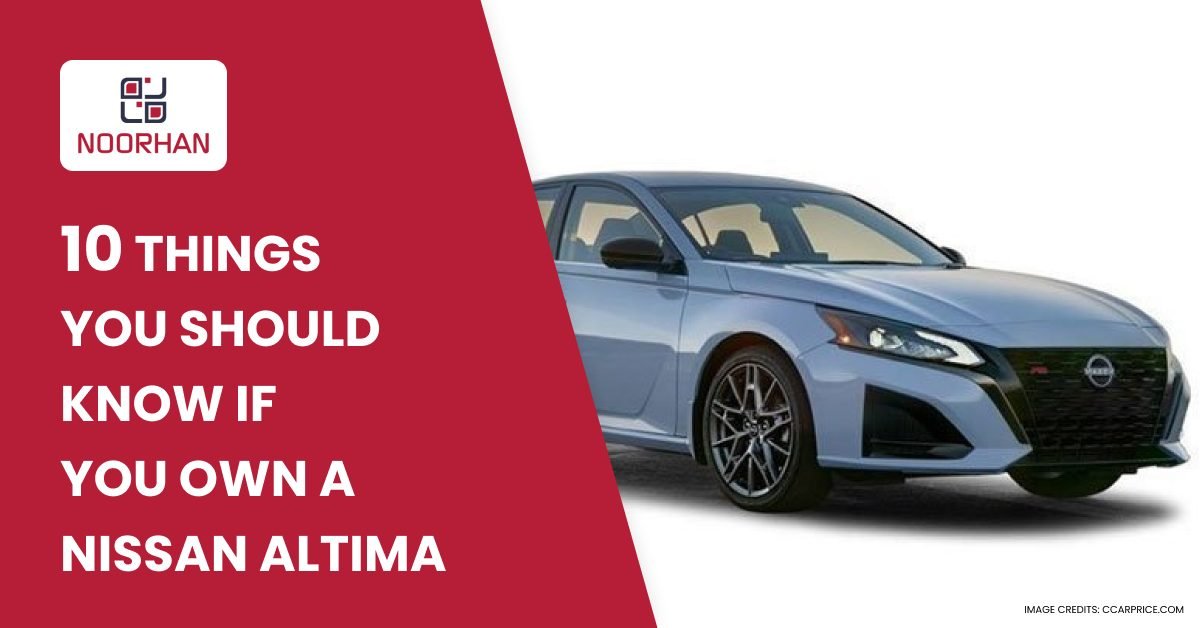 10 Things You Should Know If You Own a Nissan Altima in Dubai