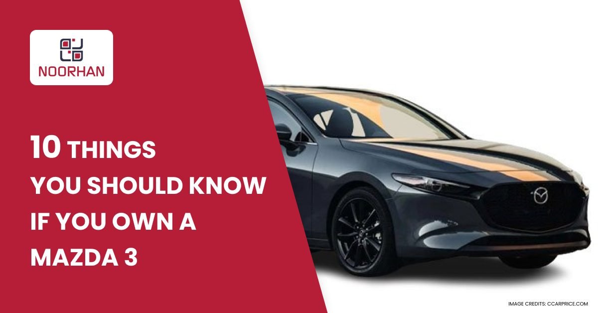 10 Things You Should Know If You Own a Mazda 3 in Dubai
