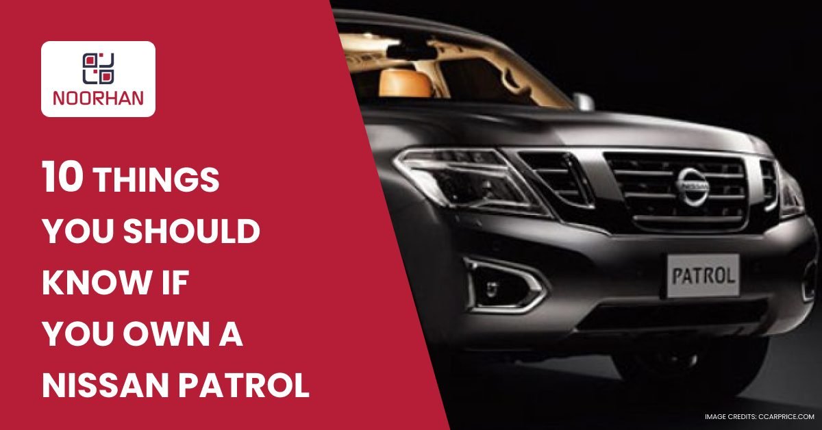 10 Things You Should Know If You Own a Nissan Patrol in Dubai