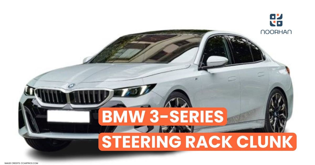 BMW 3-Series (G20) Steering Rack Clunk Comprehensive Guide