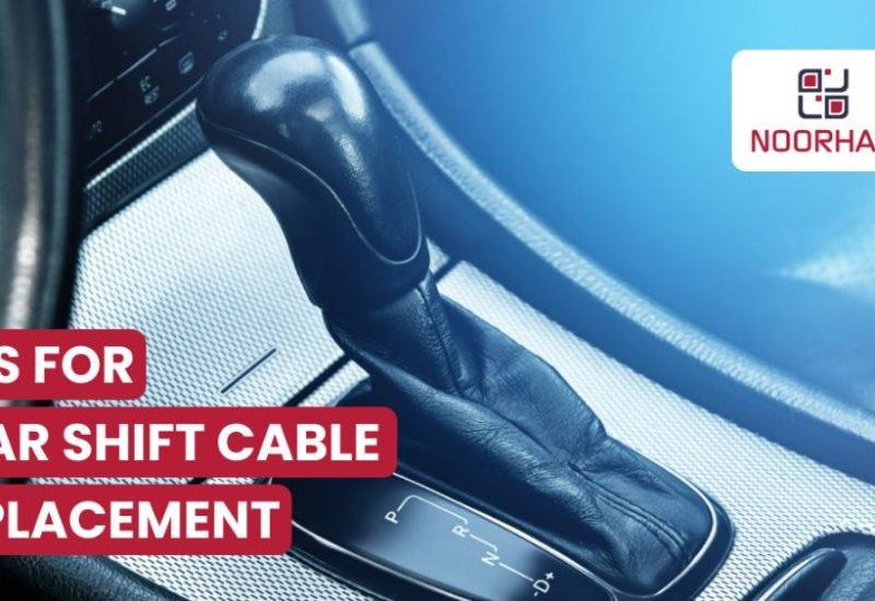 5 Easy DIY Tips for Gear Shift Cable Replacement for UAE Drivers