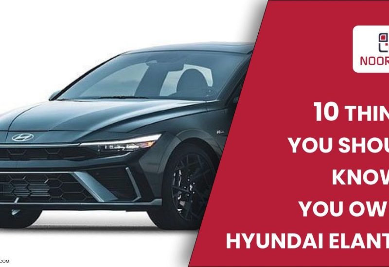 10 Things You Should Know If You Own a Hyundai Elantra in Dubai