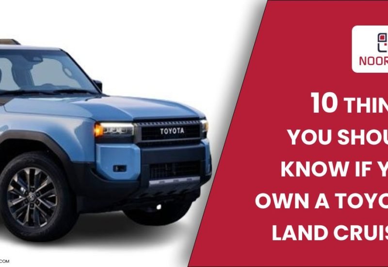 10 Things You Should Know If You Own a Toyota Land Cruiser in Dubai
