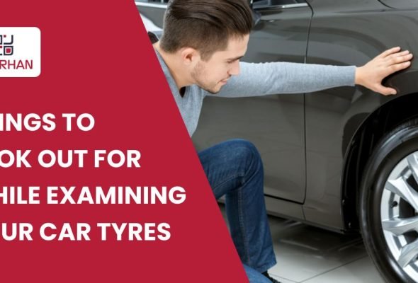 THINGS TO LOOK OUT FOR WHILE EXAMINING YOUR CAR TYRES: HOW TO DO A TYRE INSPECTION?