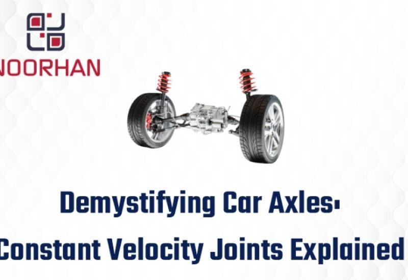 The Dynamics of Car Axles: Understanding the Working of Constant Velocity Joints and Their Importance