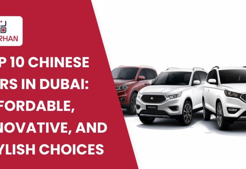Top 10 Chinese Cars in Dubai: Affordable, Innovative, and Stylish Choices